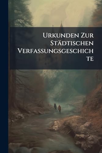 Urkunden Zur Städtischen Verfassungsgeschichte (German Edition)