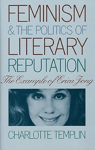 Feminism and the Politics of Literary Reputation: The Example of Erica Jong