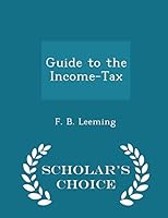 Guide to the Income-Tax - Scholar's Choice Edition 129737410X Book Cover