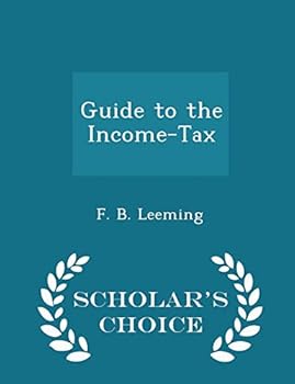 Paperback Guide to the Income-Tax - Scholar's Choice Edition Book