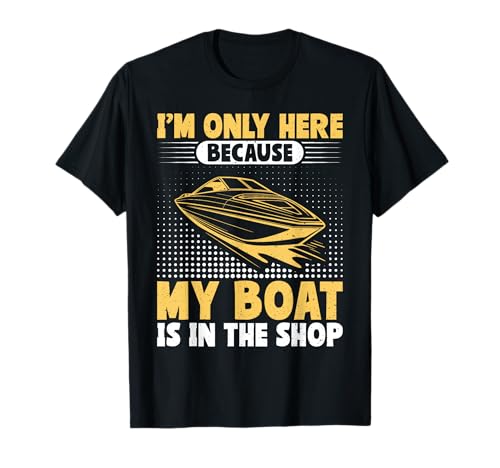 Solo estoy aquí porque mi barco está en la tienda Barco Camiseta
