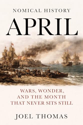 Nomical History April: Wars, Wonder, and the Month That Never Sits Still (Nomical History: Monthly)