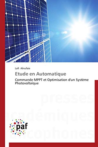 Etude en Automatique: Commande MPPT et Optimisation d'un Système Photovoltaïque (Omn.Pres.Franc.) (French Edition)