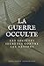 la guerre occulte: Les soci&Atilde;&copy;t&Atilde;&copy;s secr&Atilde;&uml;tes contre les nations (French Edition)
