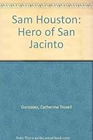 Sam Houston: Hero of San Jacinto 0890153833 Book Cover