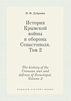 The history of the Crimean war and defense of Sevastopol. Volume 2 5519424527 Book Cover