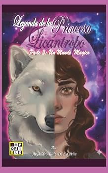 Leyenda de la Princesa Licántropo: Parte 3: Un Mundo Magico