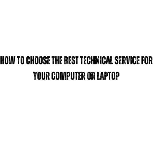 How to choose the best technical service for your computer or laptop