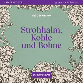 Strohhalm, Kohle und Bohne - Märchenstunde, Folge 190 (Ungekürzt) - The Brothers Grimm