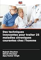 Des techniques innovantes pour traiter 25 maladies chroniques courantes chez l'homme (French Edition) 6208724325 Book Cover