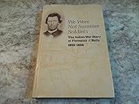 We Were Not Summer Soldiers: Indian War Diary of Plympton J. Kelly 1855-1856 0917048008 Book Cover
