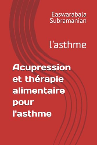 Acupression et thérapie alimentaire pour l'asthme: l'asthme (French Acupressure Part 1) (French Edition)