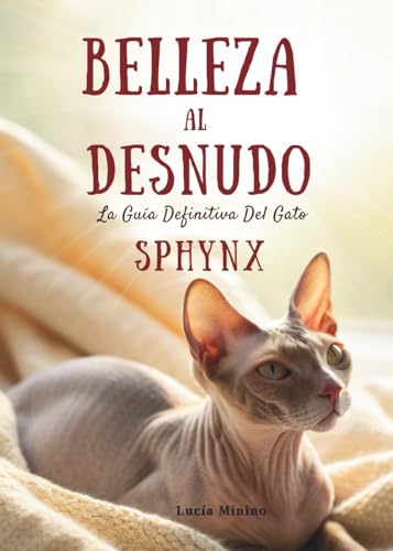 Belleza al Desnudo: La Guía Definitiva del Gato Sphynx