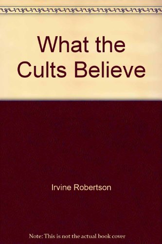 What the Cults Believe B000H58HFI Book Cover