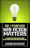 Ink & Purpose: Why Fiction Matters: The Forgotten Power Behind Every Great Parent and Every Great Storyteller. (English Edition)