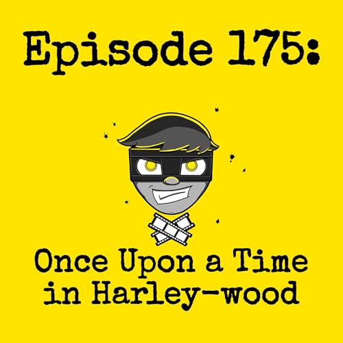 Episode #175: Once Upon a Time in Harley-wood (w/ Lauren Alenia)
