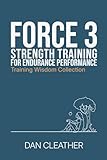 Strength Training for Endurance Performance: Force 3 (Training Wisdom Collection)