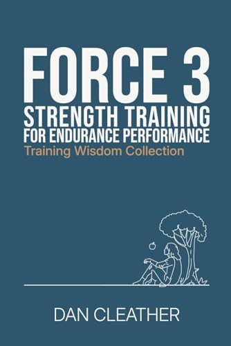 Strength Training for Endurance Performance: Force 3 (Training Wisdom Collection)