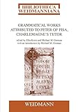 Grammatical Works Attributed to Peter of Pisa, Charlemagne's Tutor (16) (Bibliotheca Weidmanniana, 16)