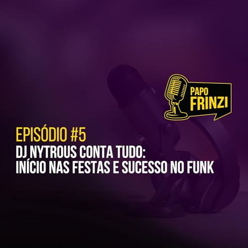 Epis&oacute;dio #5 &ndash; DJ Nytrous Conta Tudo: In&iacute;cio nas Festas e Sucesso no Funk