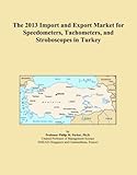  The 2013 Import and Export Market for Speedometers, Tachometers, and Stroboscopes in Turkey