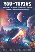 You-Topias: My World, My Rules : Adventures Across Students’ Wondrous Dimensions (Dr. Daniel Hale Williams MS 180) B0D7LZKPLB Book Cover
