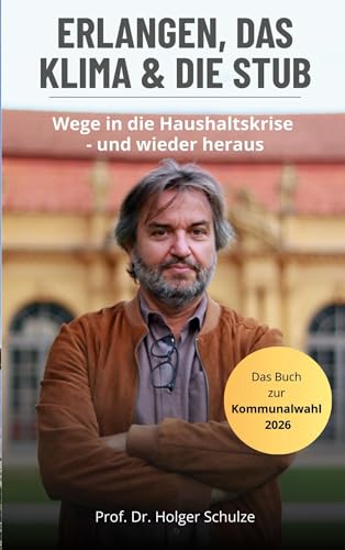 Erlangen, das Klima und die StUB: Wege in die Haushaltskrise, und wieder heraus! (German Edition)