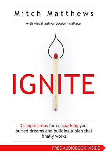 Ignite - 3 Simple Steps for Re-Sparking Your Buried Dreams and Building a Plan That Finally Works