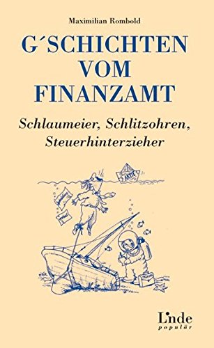 G'schichten vom Finanzamt. Schlaumeier, Schlitzohren, Steuerhinterzieher (f. Österreich): Schlaumei