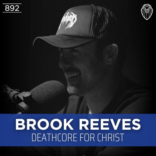 BROOK REEVES | Deathcore for Christ (Ep. 892)