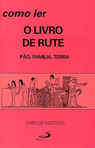 Como ler o livro de Rute: pão, família, terra