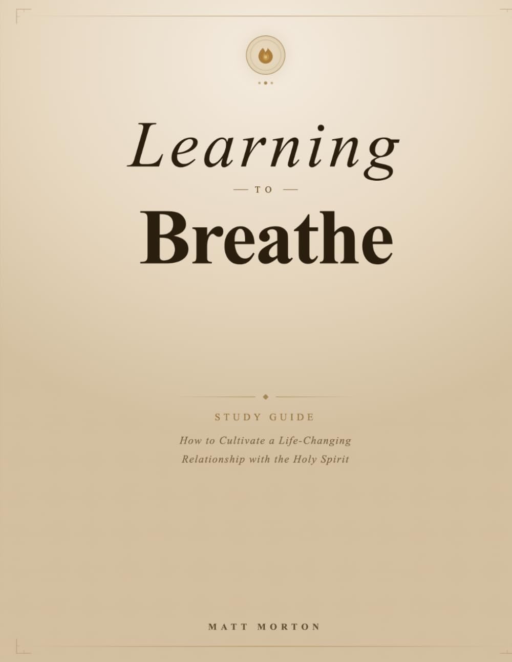 Learning to Breathe Study Guide: How to Cultivate a Life-Changing Relationship with the Holy Spirit