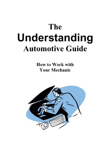 The Understanding Automotive Guide: How to Work with Your Mechanic