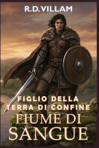 Figlio della Terra di Confine: Fiume di Sangue: Un romanzo fantasy epico per adulti