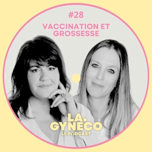 L'&eacute;clairage de La Gyn&eacute;co : Vaccination et grossesse avec Anna Roy