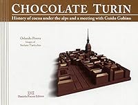 Chocolate Turin: History of cocoa under the alps and a meeting with Guido Gobino 8878892114 Book Cover