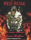 red rose  Io sono Fuoco... brucia con me se hai coraggio: Jason Hotfire