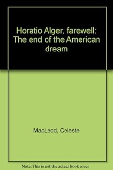 Paperback Horatio Alger, farewell: The end of the American dream Book