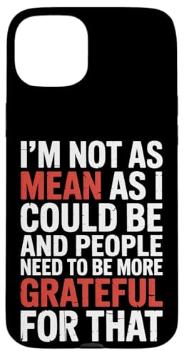 Not As Mean As I Could Be Be Grateful for That - X}zP[X iPhone 15 Plus p