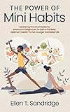  The Power of Mini Habits: Mastering The Art of Habits for Maximum Weight Loss To Gain a Flat Belly, Optimum Health To Live A Longer And Better Life (English Edition)