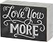 Primitives by Kathy 22283 Chalk Box Sign, 5" x 3.5", Love You More