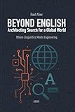 Beyond English: Architecting Search For a Global World: Where Linguistics Meets Engineering
