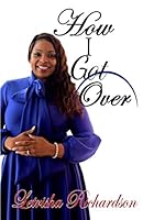How I Got Over: Keys To Overcoming Adversities 1093452110 Book Cover