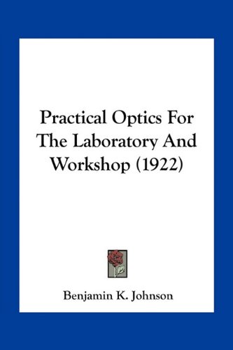 Practical Optics For The Laboratory And Workshop (