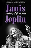  Janis Joplin. Nothing Left to Lose: Die Biografie