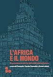 L'africa E Il Mondo. Riannodare Le Storie Dall'antichità Al Futuro - 2