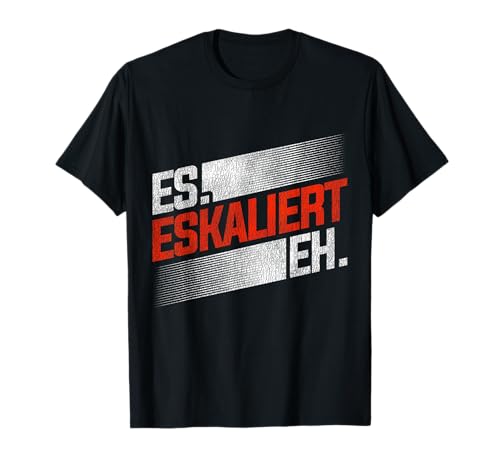 Saufen Es Eskaliert Eh Sarcasmus Divertido Party Eescalation Camiseta