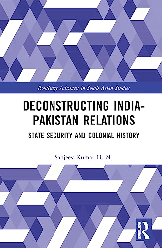 Deconstructing India-Pakistan Relations (Routledge Advances in South Asian Studies)