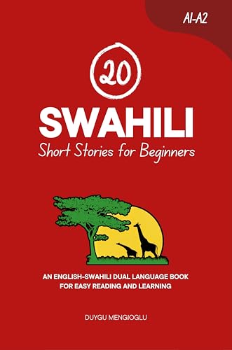 20 Swahili Short Stories for Beginners: An English-Swahili Dual-Language Book for Easy Reading and Learning (Learn Swahili)