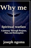 Why me: : A Journey Through Purpose, Pain, and Redemption B0G5JVG6H3 Book Cover